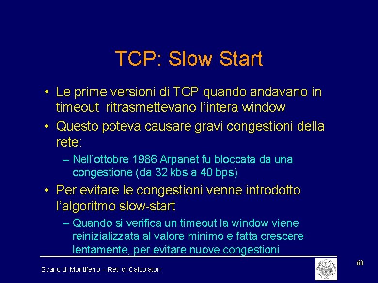 TCP: Slow Start • Le prime versioni di TCP quando andavano in timeout ritrasmettevano