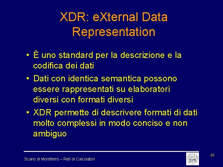 XDR: e. Xternal Data Representation • È uno standard per la descrizione e la