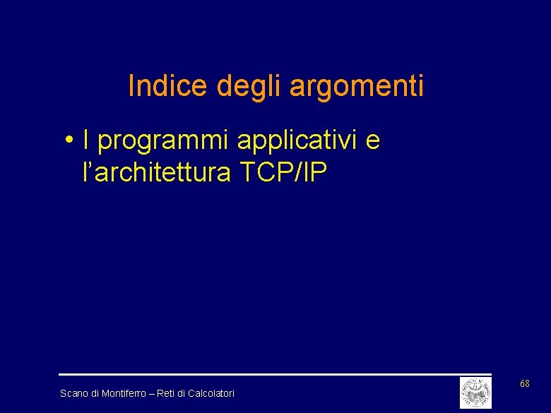 Indice degli argomenti • I programmi applicativi e l’architettura TCP/IP Scano di Montiferro –