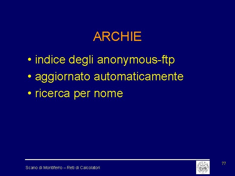 ARCHIE • indice degli anonymous-ftp • aggiornato automaticamente • ricerca per nome Scano di