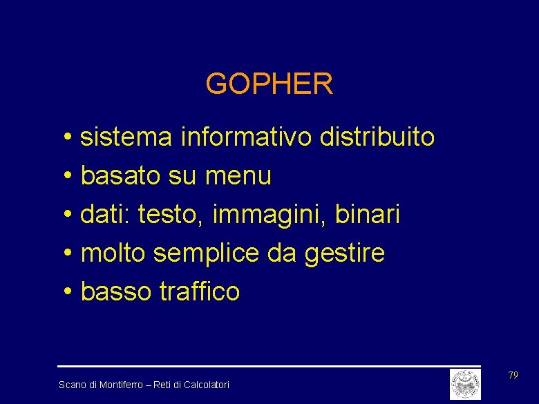GOPHER • sistema informativo distribuito • basato su menu • dati: testo, immagini, binari