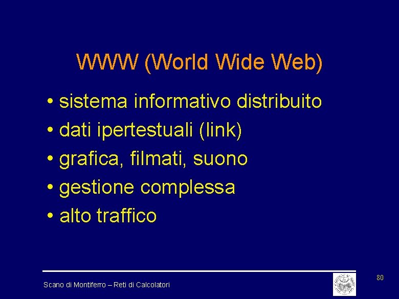 WWW (World Wide Web) • sistema informativo distribuito • dati ipertestuali (link) • grafica,