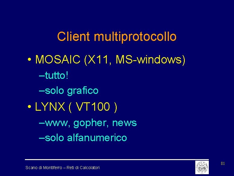 Client multiprotocollo • MOSAIC (X 11, MS-windows) –tutto! –solo grafico • LYNX ( VT