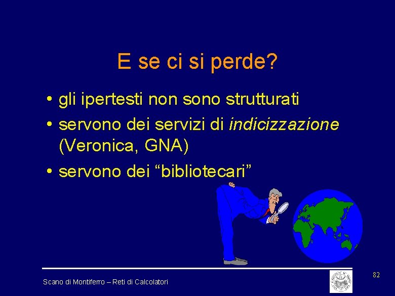 E se ci si perde? • gli ipertesti non sono strutturati • servono dei