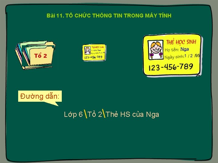 Bài 11. TỔ CHỨC THÔNG TIN TRONG MÁY TÍNH Đường dẫn:   Lớp