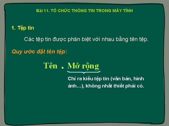 Bài 11. TỔ CHỨC THÔNG TIN TRONG MÁY TÍNH 1. Tệp tin Các tệp