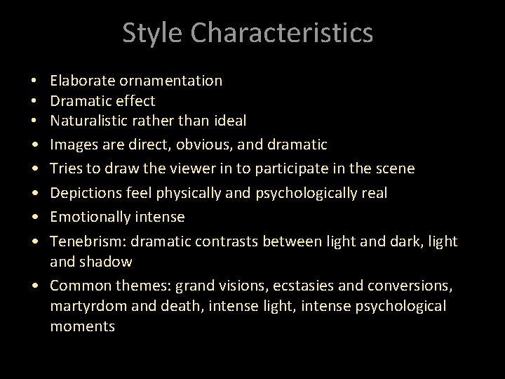Style Characteristics Elaborate ornamentation Dramatic effect Naturalistic rather than ideal Images are direct, obvious,