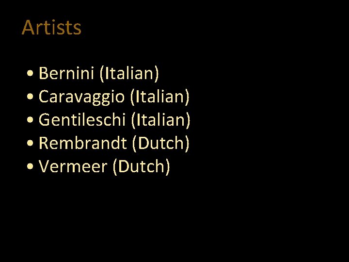 Artists • Bernini (Italian) • Caravaggio (Italian) • Gentileschi (Italian) • Rembrandt (Dutch) •