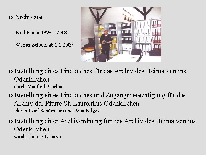  Archivare Emil Knour 1998 – 2008 Werner Scholz, ab 1. 1. 2009 Erstellung