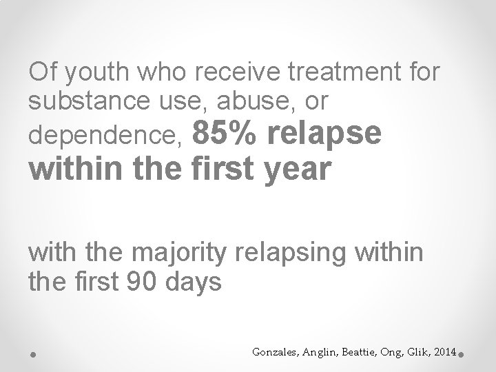 Of youth who receive treatment for substance use, abuse, or dependence, 85% relapse within