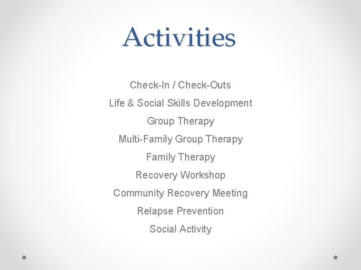 Activities Check-In / Check-Outs Life & Social Skills Development Group Therapy Multi-Family Group Therapy