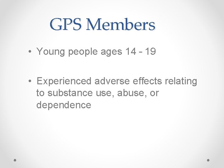 GPS Members • Young people ages 14 – 19 • Experienced adverse effects relating