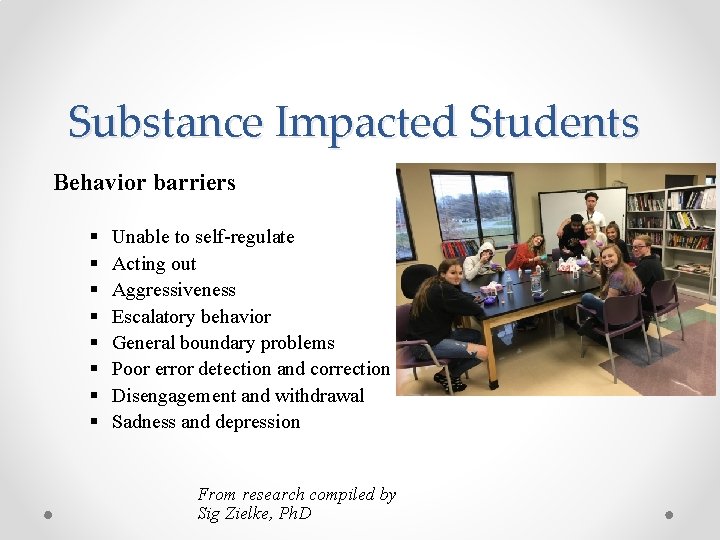 Substance Impacted Students Behavior barriers § § § § Unable to self-regulate Acting out