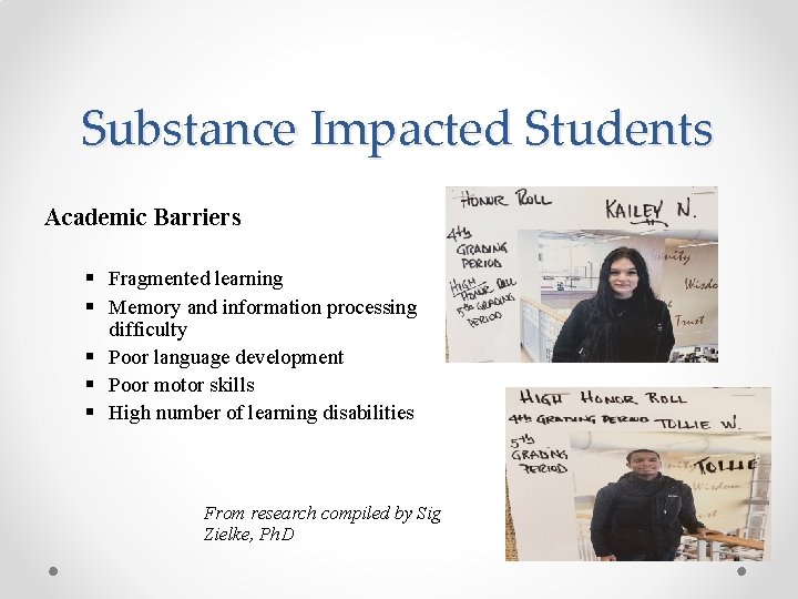 Substance Impacted Students Academic Barriers § Fragmented learning § Memory and information processing difficulty