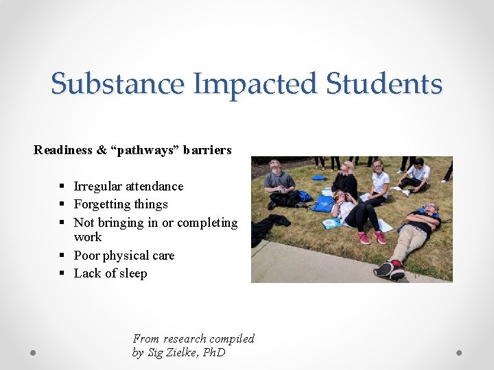 Substance Impacted Students Readiness & “pathways” barriers § Irregular attendance § Forgetting things §