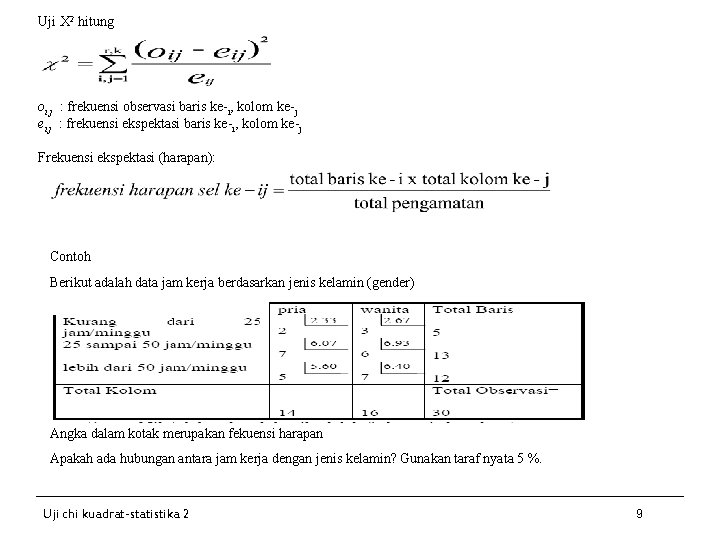 Uji X 2 hitung oi j : frekuensi observasi baris ke-i, kolom ke-j ei