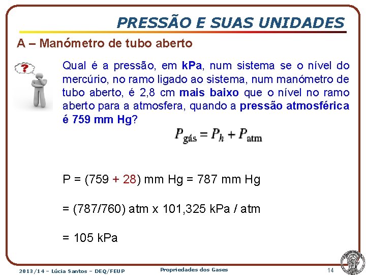 PRESSÃO E SUAS UNIDADES A – Manómetro de tubo aberto Qual é a pressão,