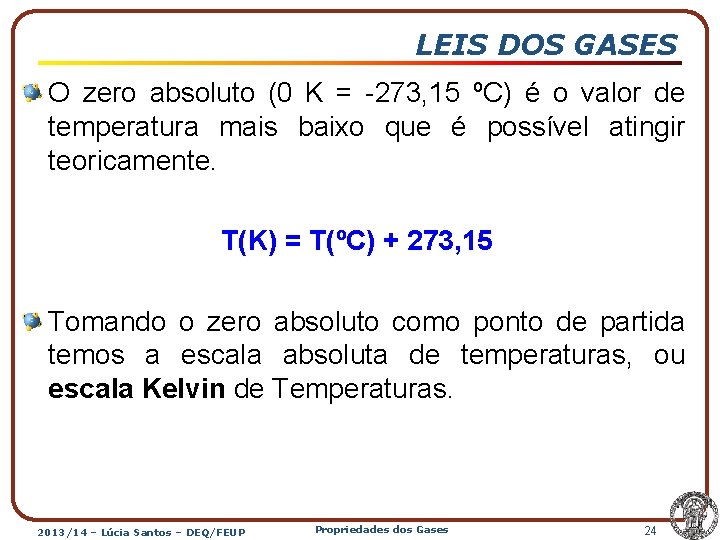 LEIS DOS GASES O zero absoluto (0 K = -273, 15 ºC) é o
