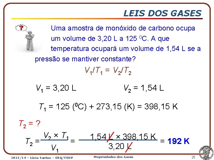 LEIS DOS GASES Uma amostra de monóxido de carbono ocupa um volume de 3,