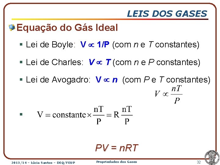 LEIS DOS GASES Equação do Gás Ideal § Lei de Boyle: V 1/P (com