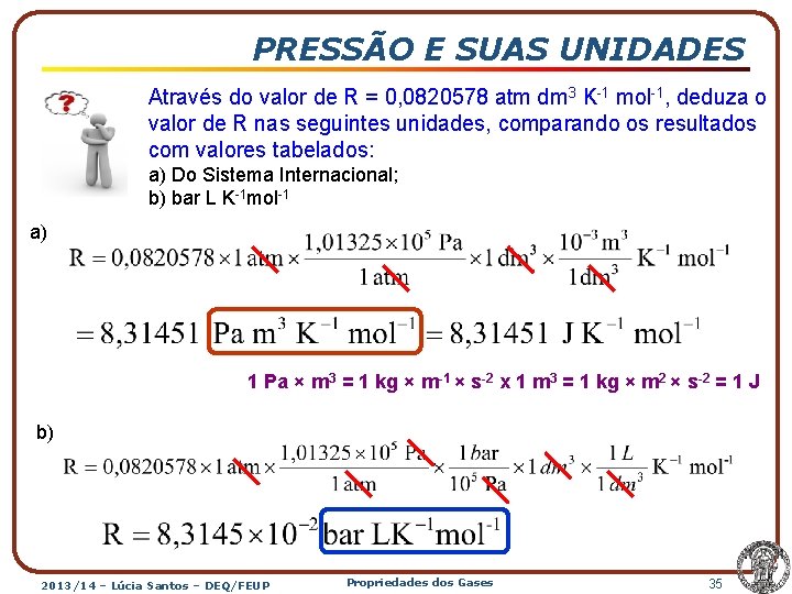 PRESSÃO E SUAS UNIDADES Através do valor de R = 0, 0820578 atm dm