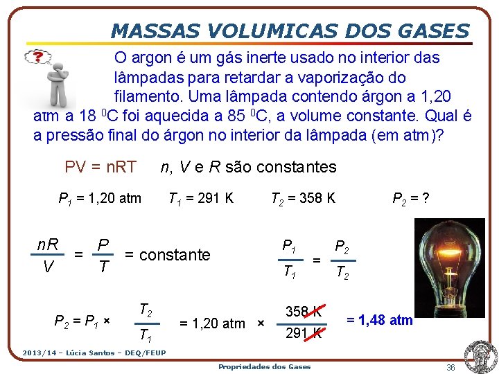 MASSAS VOLUMICAS DOS GASES O argon é um gás inerte usado no interior das