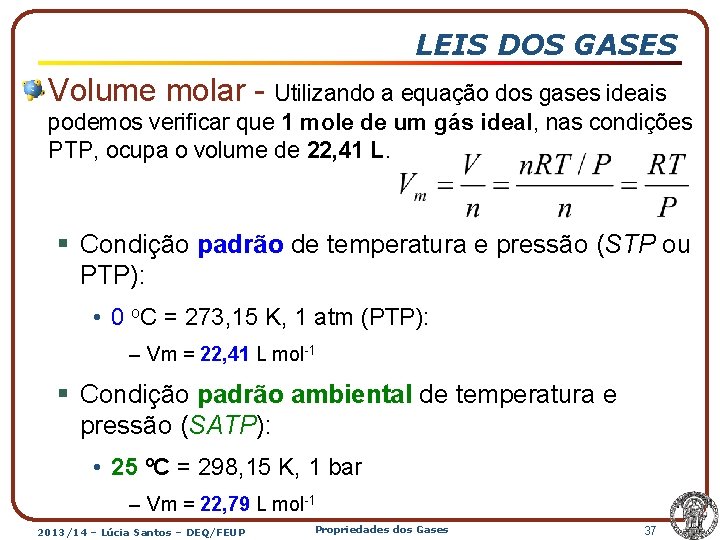 LEIS DOS GASES Volume molar - Utilizando a equação dos gases ideais podemos verificar