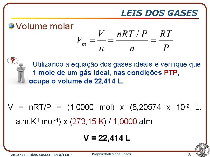 LEIS DOS GASES Volume molar Utilizando a equação dos gases ideais e verifique 1
