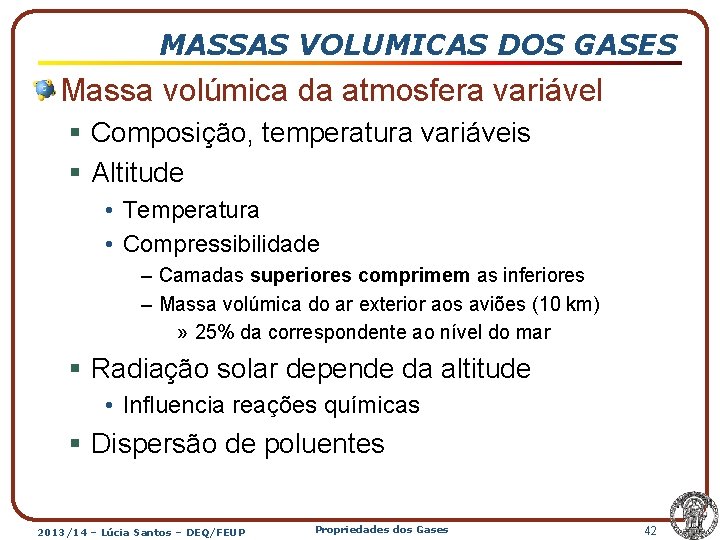 MASSAS VOLUMICAS DOS GASES Massa volúmica da atmosfera variável § Composição, temperatura variáveis §