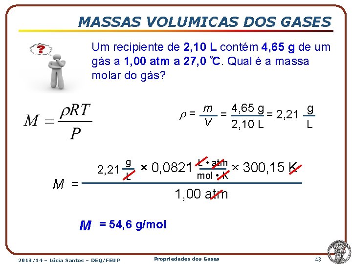 MASSAS VOLUMICAS DOS GASES Um recipiente de 2, 10 L contém 4, 65 g