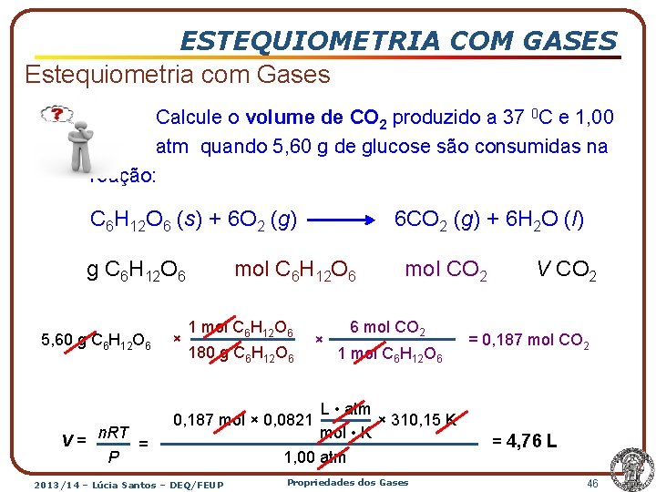ESTEQUIOMETRIA COM GASES Estequiometria com Gases Calcule o volume de CO 2 produzido a