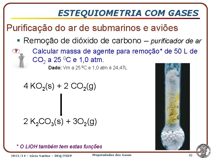 ESTEQUIOMETRIA COM GASES Purificação do ar de submarinos e aviões § Remoção de dióxido