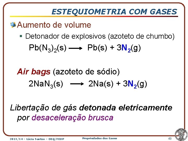 ESTEQUIOMETRIA COM GASES Aumento de volume § Detonador de explosivos (azoteto de chumbo) Pb(N