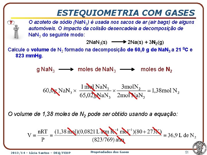 ESTEQUIOMETRIA COM GASES O azoteto de sódio (Na. N 3) é usada nos sacos