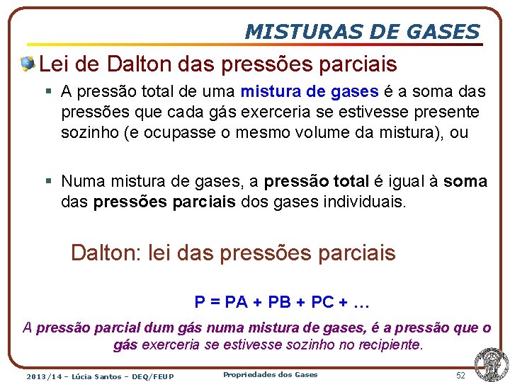 MISTURAS DE GASES Lei de Dalton das pressões parciais § A pressão total de