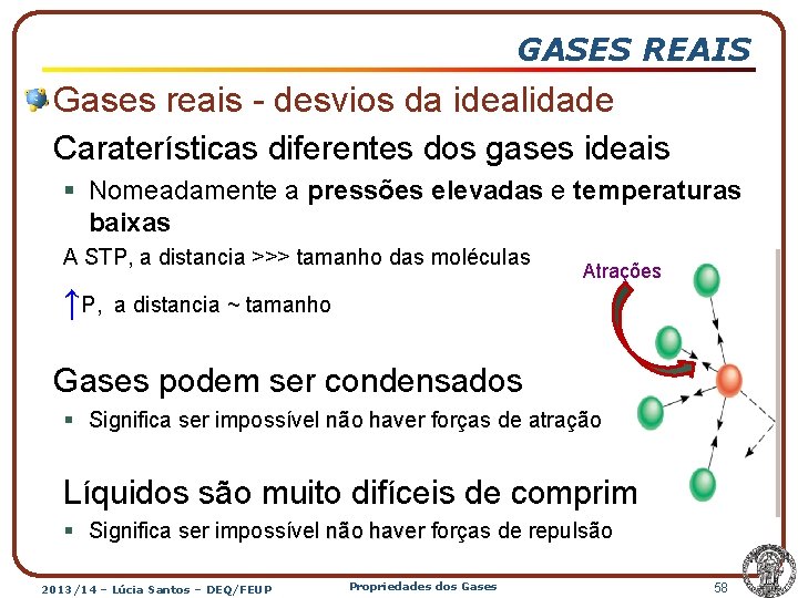 GASES REAIS Gases reais - desvios da idealidade Caraterísticas diferentes dos gases ideais §