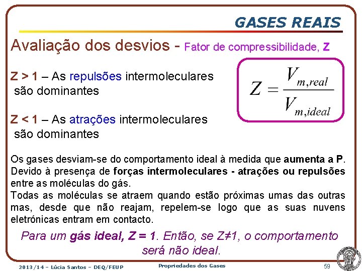 GASES REAIS Avaliação dos desvios - Fator de compressibilidade, Z Z > 1 –