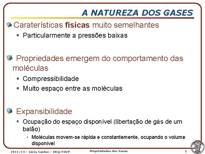 A NATUREZA DOS GASES Caraterísticas físicas muito semelhantes § Particularmente a pressões baixas Propriedades