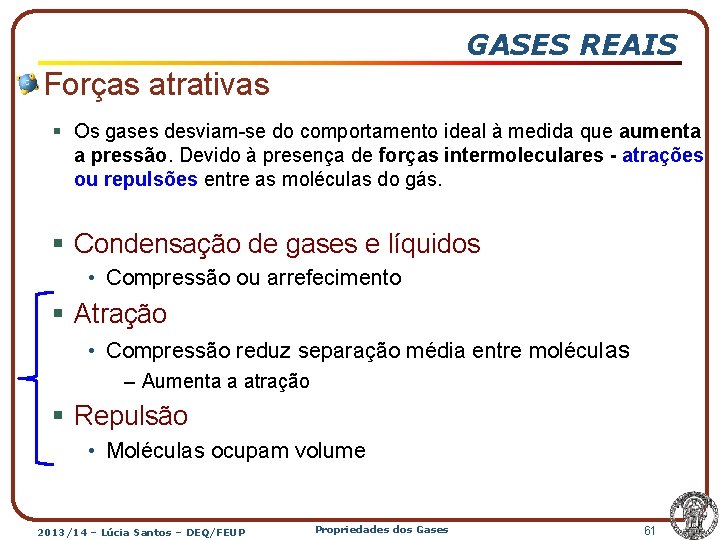 GASES REAIS Forças atrativas § Os gases desviam-se do comportamento ideal à medida que