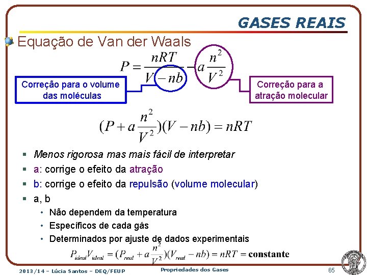 GASES REAIS Equação de Van der Waals Correção para o volume das moléculas §