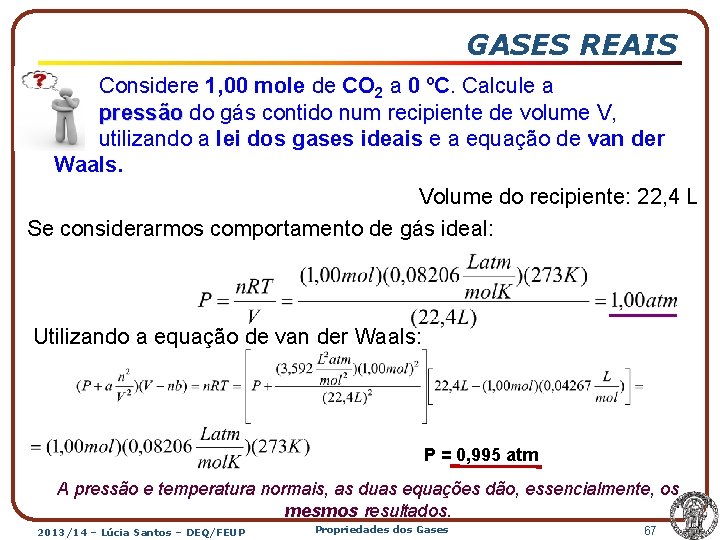 GASES REAIS Considere 1, 00 mole de CO 2 a 0 ºC. Calcule a