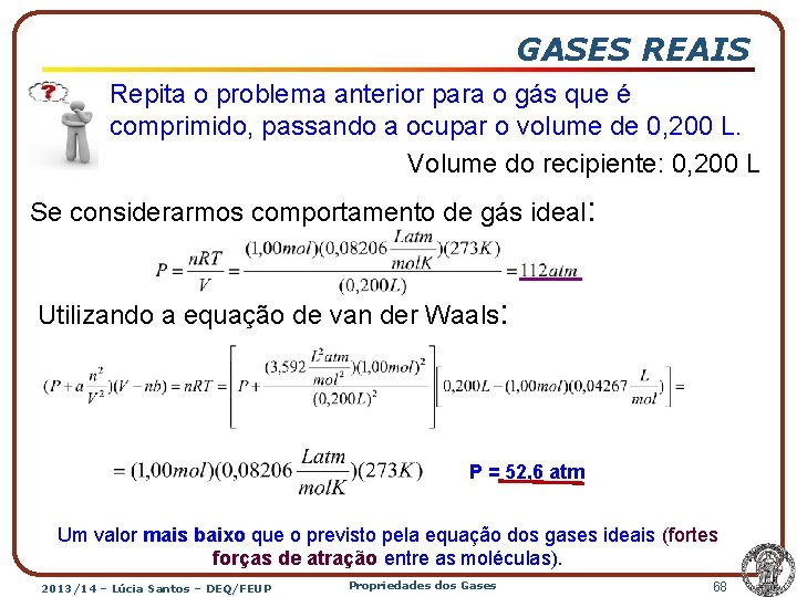 GASES REAIS Repita o problema anterior para o gás que é comprimido, passando a