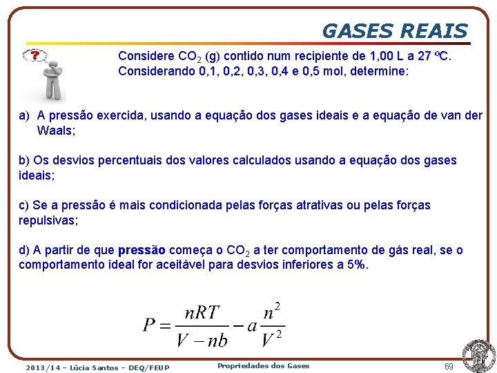 GASES REAIS Considere CO 2 (g) contido num recipiente de 1, 00 L a
