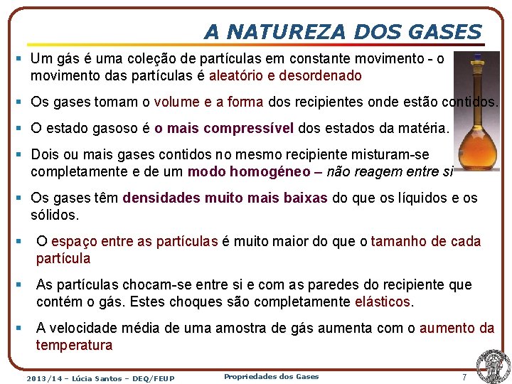 A NATUREZA DOS GASES § Um gás é uma coleção de partículas em constante