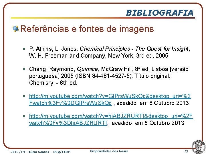 BIBLIOGRAFIA Referências e fontes de imagens § P. Atkins, L. Jones, Chemical Principles -