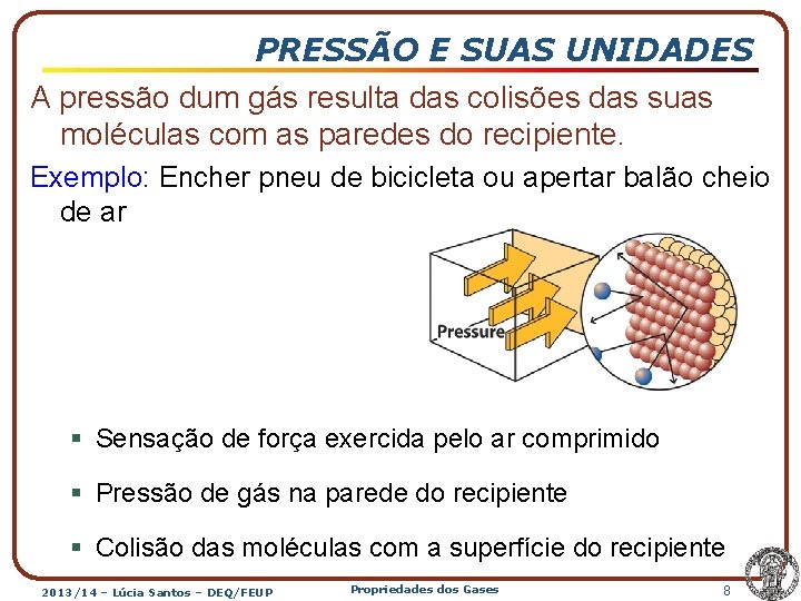 PRESSÃO E SUAS UNIDADES A pressão dum gás resulta das colisões das suas moléculas