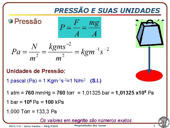 PRESSÃO E SUAS UNIDADES Pressão Unidades de Pressão: 1 pascal (Pa) = 1 Kgm-1