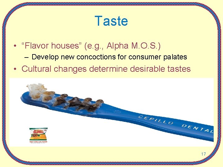 Taste • “Flavor houses” (e. g. , Alpha M. O. S. ) – Develop