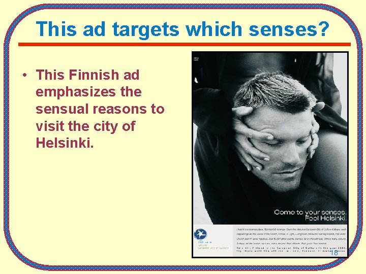 This ad targets which senses? • This Finnish ad emphasizes the sensual reasons to