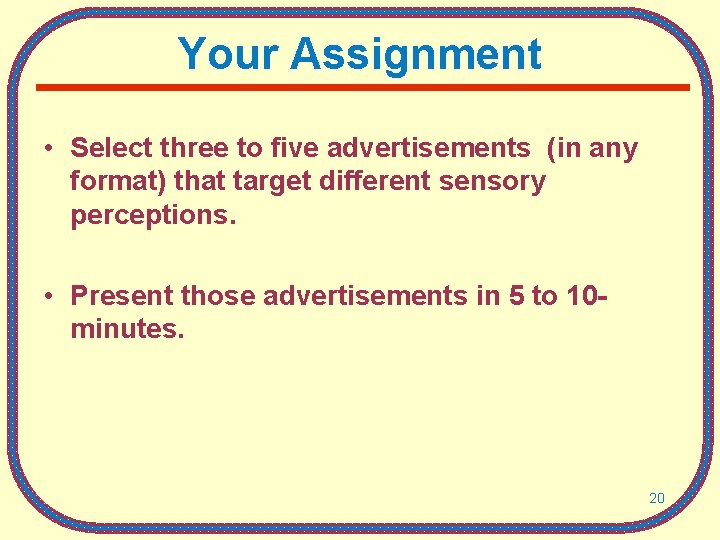 Your Assignment • Select three to five advertisements (in any format) that target different